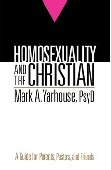 Homosexuality and the Christian: A Guide for Parents, Pastors, and Friends
