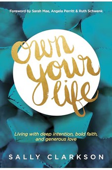 Own Your Life: Living with Deep Intention, Bold Faith, and Generous Love 9781414391281