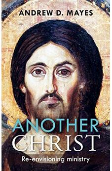 Another Christ: Re-Envisioning Ministry 9780281072460