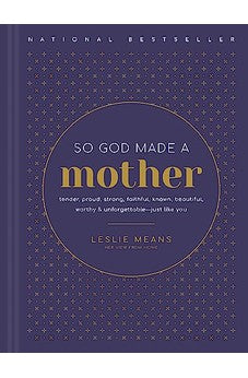 So God Made a Mother: Tender, Proud, Strong, Faithful, Known, Beautiful, Worthy, and Unforgettable--Just Like You