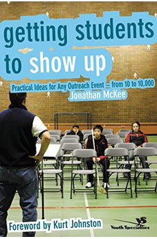 Getting Students to Show Up: Practical Ideas for Any Outreach Event---from 10 to 10,000 9780310272168