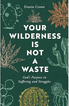 Your Wilderness Is Not a Waste: God's Purpose in Suffering and Struggles 9780802435286