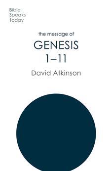 The Message of Genesis 1-11: The Dawn Of Creation (The Bible Speaks Today Old Testament)