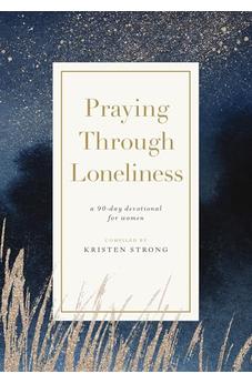 Praying Through Loneliness: A 90-Day Devotional for Women 9781400343836