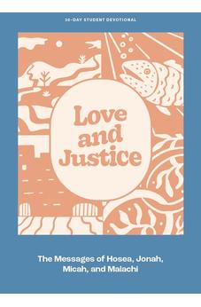 Love and Justice - Teen Devotional: The Messages of Hosea, Jonah, Micah, and Malachi (Volume 11) (Lifeway Students Devotions)