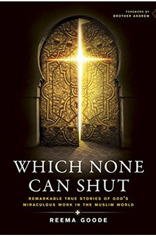 Which None Can Shut: Remarkable True Stories of God's Miraculous Work in the Muslim World
