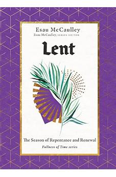 Lent: The Season of Repentance and Renewal (Fullness of Time)