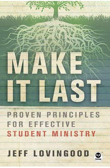Make It Last: Proven Principles for Effective Student Ministry 9781617478345