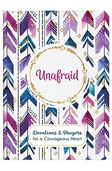 Unafraid: Devotions and Prayers for a Courageous Heart