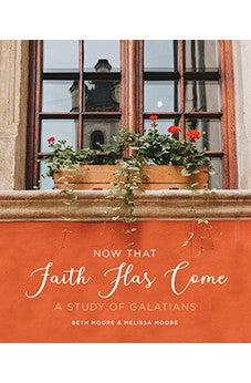 Now That Faith Has Come: A Study of Galatians