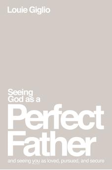 Seeing God as a Perfect Father: and Seeing You as Loved, Pursued, and Secure 9781400335299