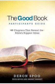 The Good Book Participant's Guide: 40 Chapters That Reveal the Bible's Biggest Ideas