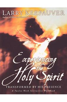 Experiencing The Holy Spirit: Transformed by His Presence - A Twelve-Week Interactive Workbook
