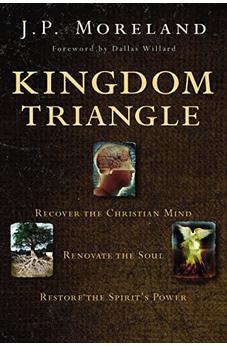 Kingdom Triangle: Recover the Christian Mind, Renovate the Soul, Restore the Spirit's Power 9780310590002
