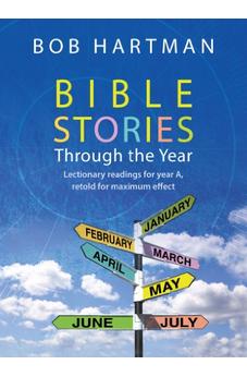 Through the Bible Through the Year: Lectionary Readings for Year A, Retold for Maximum Effect 9780857213297