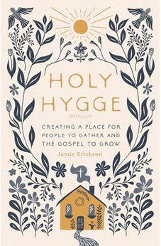Holy Hygge: Creating a Place for People to Gather and the Gospel to Grow 9780802427977