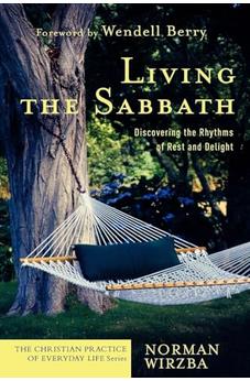Living the Sabbath: Discovering the Rhythms of Rest and Delight (The Christian Practice of Everyday Life)