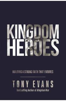 Kingdom Heroes: Building a Strong Faith That Endures 9780736981750
