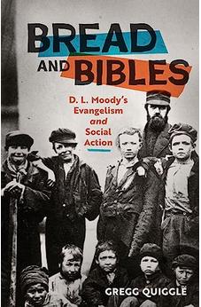 Bread and Bibles: D.L. Moody's Evangelism and Social Action 9780802424914