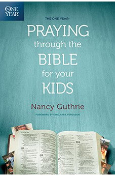 The One Year Praying through the Bible for Your Kids 9781496413369