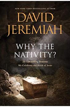 Why the Nativity?: 25 Compelling Reasons We Celebrate the Birth of Jesus 9781496457875