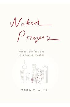 Naked Prayers: Honest confessions to a loving God 9780281076277