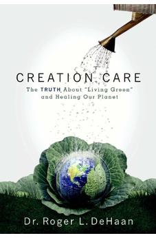 Creation Care: The Truth about "Living Green" and Healing Our Planet