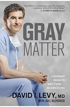 Gray Matter: A Neurosurgeon Discovers the Power of Prayer . . . One Patient at a Time 9781414339757