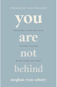 You Are Not Behind: Building a Life You Love Without Having Everything You Want 9780736988230