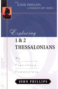 Exploring 1 & 2 Thessalonians (John Phillips Commentary Series)