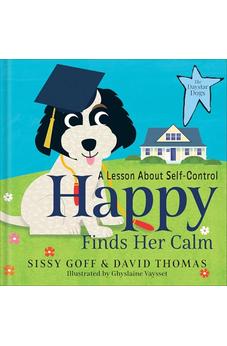 Happy Finds Her Calm: A Lesson in Self-Control?Help Children Ages 3-5 Regulate Emotions, Listen, and Make Friends (The Daystar Dogs) 9780764243486
