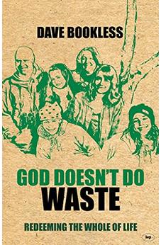 God Doesn't Do Waste: Redeeming The Whole Of Life 9781844744732