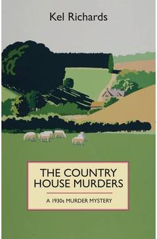 The Country House Murder A 1930S Murder Mystery: A 1930s murder mystery 9781910674192