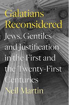 Galatians Reconsidered: Jews, Gentiles, and Justification in the First and the Twenty-First Centuries 9781789743890
