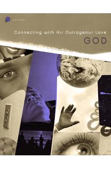 God: Connecting with His Outrageous Love 9781600062582