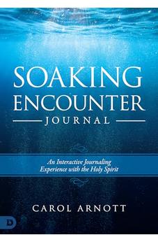 Soaking Encounter Journal: An Interactive Journaling Experience with the Holy Spirit 9780768454765