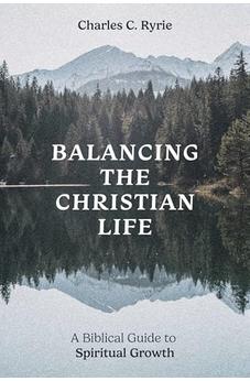 Balancing the Christian Life: A Biblical Guide to Spiritual Growth