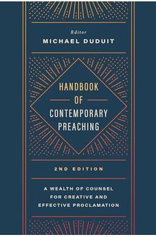Handbook of Contemporary Preaching, 2nd Edition: A Wealth of Counsel for Creative and Effective Proclamation