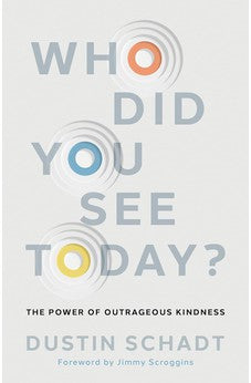 Who Did You See Today?: The Power of Outrageous Kindness 9781430085522
