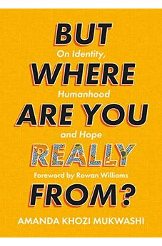 But Where Are You Really From?: On Identity, Humanhood and Hope 9780281085415
