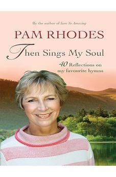 Then Sings My Soul: 40 Reflections on My Favourite Hymns 9780857217202
