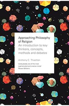 Approaching Philosophy of Religion: An Introduction To Key Thinkers, Concepts, Methods And Debates 9780281076765