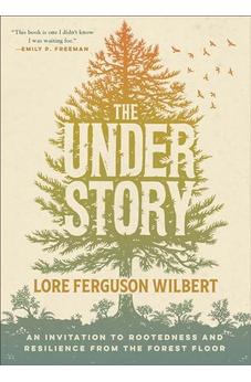 The Understory: An Invitation to Rootedness and Resilience from the Forest Floor