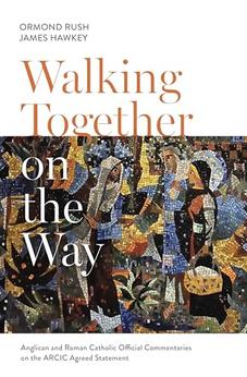 Walking Together on the Way: Anglican and Catholic Official Commentaries on the ARCIC agreed statement 9780281079094