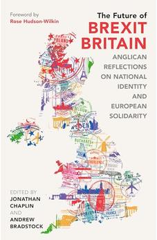 The Future of Brexit Britain: Anglican Reflections on National Identity and European Solidarity 9780281084296