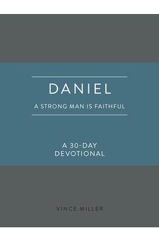 Daniel: A Strong Man Is Faithful: A 30-Day Devotional (Strong Man Devotionals)