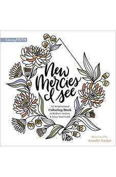 New Mercies I See: An Inspirational Coloring Book to Reduce Anxiety and Grow Your Faith (Coloring Faith) 9780310463153