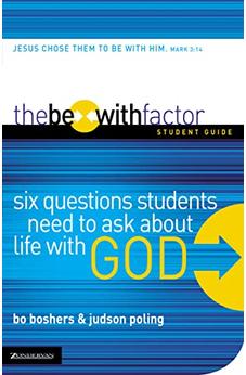 The Be-With Factor Student Guide: Six Questions Students Need to Ask about Life with God 9780310271611