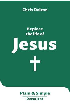 Explore the Life of Jesus: Plain & Simple Devotions 9781802543032