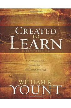 Created to Learn: A Christian Teacher's Introduction to Educational Psychology, Second Edition